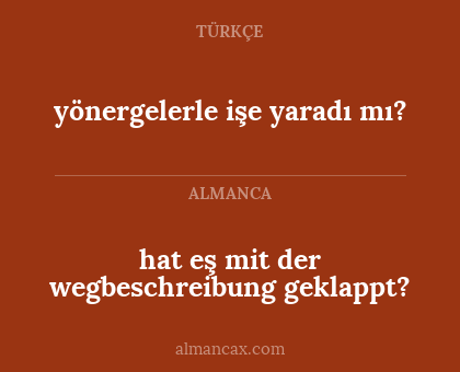 hat eş mit der wegbeschreibung geklappt? - yönergelerle işe yaradı mı?