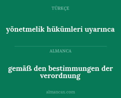 gemäß den bestimmungen der verordnung - yönetmelik hükümleri uyarınca