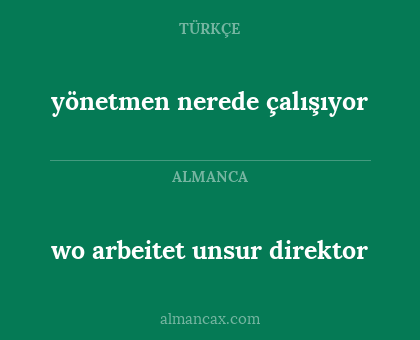 yönetmen nerede çalışıyor - wo arbeitet unsur direktor