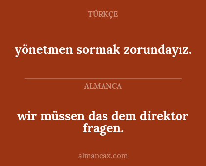 wir müssen das dem direktor fragen. - yönetmen sormak zorundayız.