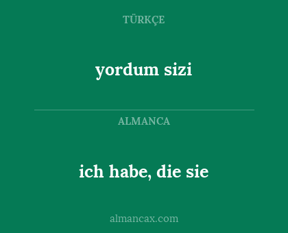 ich habe, die sie - yordum sizi
