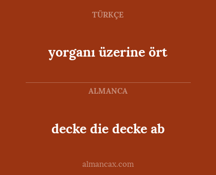 yorganı üzerine ört - decke die decke ab