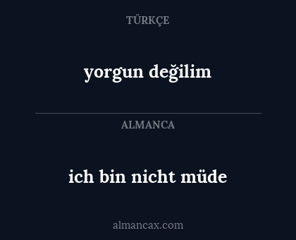 ich bin nicht müde - yorgun değilim