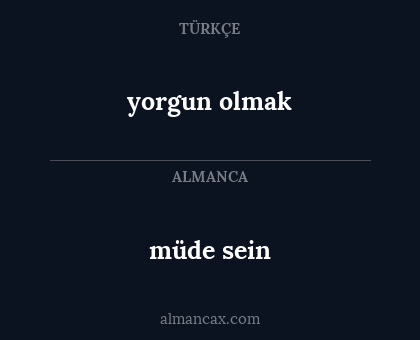 yorgun olmak - müde sein