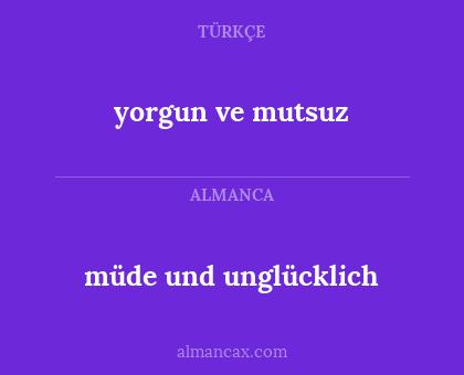 yorgun ve mutsuz - müde und unglücklich