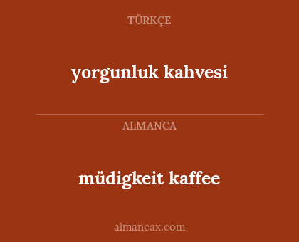 yorgunluk kahvesi - müdigkeit kaffee