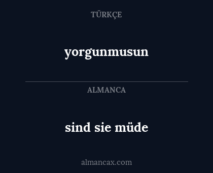 sind sie müde - yorgunmusun
