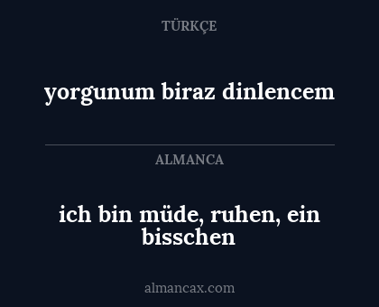 ich bin müde, ruhen, ein bisschen - yorgunum biraz dinlencem