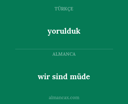 wir sind müde - yorulduk