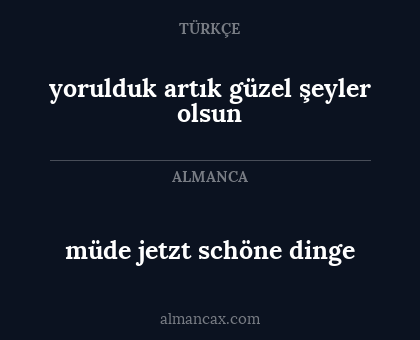 yorulduk artık güzel şeyler olsun - müde jetzt schöne dinge