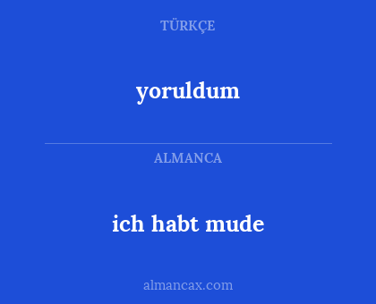 yoruldum - ich habt mude