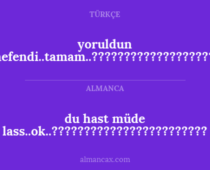 du hast müde lass..ok..???????????????????????? - yoruldun hanımefendi..tamam..????????????????????????