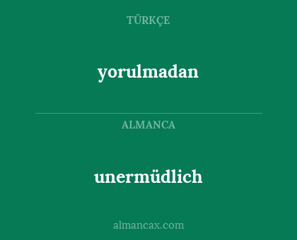 unermüdlich - yorulmadan