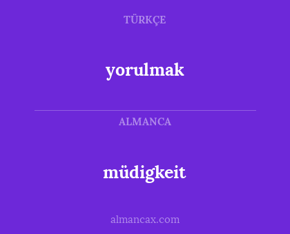 yorulmak - müdigkeit