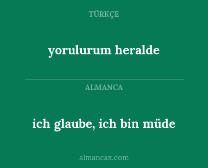 ich glaube, ich bin müde - yorulurum heralde