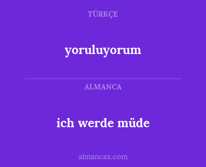 ich werde müde - yoruluyorum