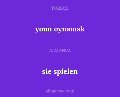 youn oynamak - sie spielen