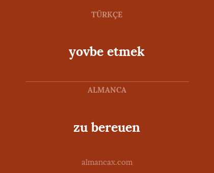 yovbe etmek - zu bereuen