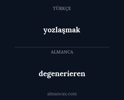 yozlaşmak - degenerieren