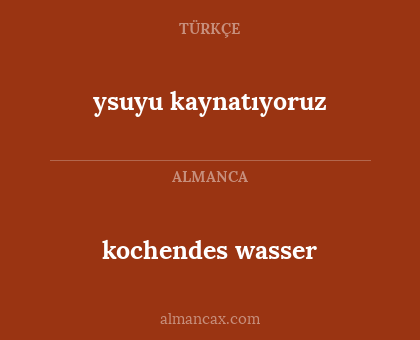 kochendes wasser - ysuyu kaynatıyoruz