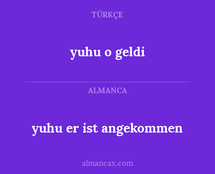 yuhu er ist angekommen - yuhu o geldi