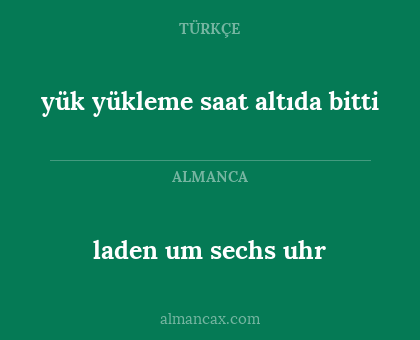 laden um sechs uhr - yük yükleme saat altıda bitti