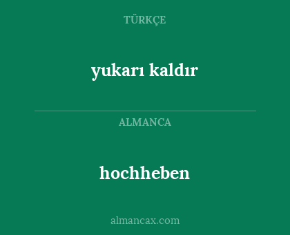 yukarı kaldır - hochheben