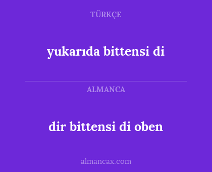 dir bittensi di oben - yukarıda bittensi di