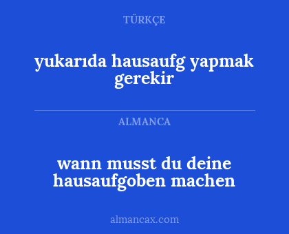 yukarıda hausaufg yapmak gerekir - wann musst du deine hausaufgoben machen