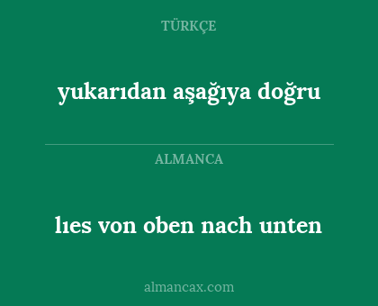 lıes von oben nach unten - yukarıdan aşağıya doğru
