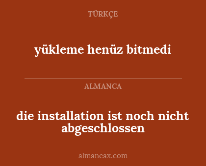 die installation ist noch nicht abgeschlossen - yükleme henüz bitmedi