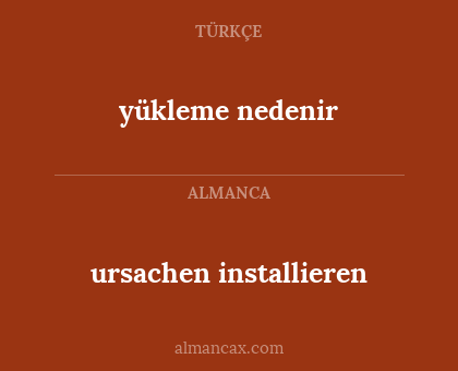 yükleme nedenir - ursachen installieren