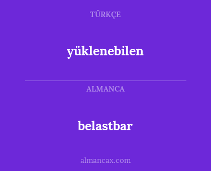 yüklenebilen - belastbar