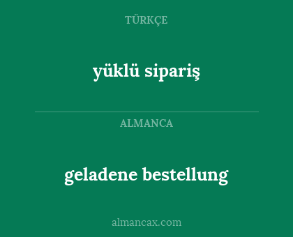 geladene bestellung - yüklü sipariş