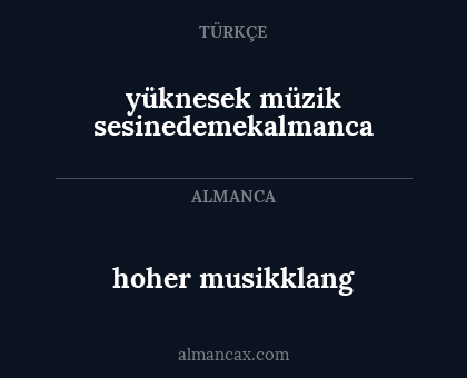 yüknesek müzik sesinedemekalmanca - hoher musikklang
