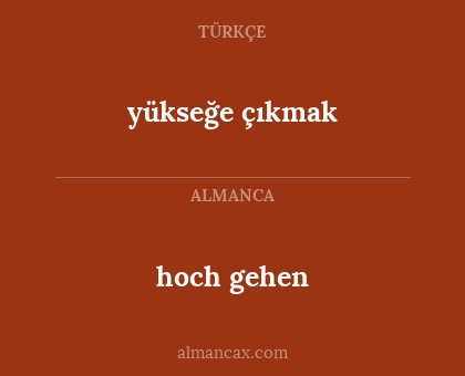 hoch gehen - yükseğe çıkmak