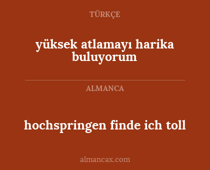 hochspringen finde ich toll - yüksek atlamayı harika buluyorum