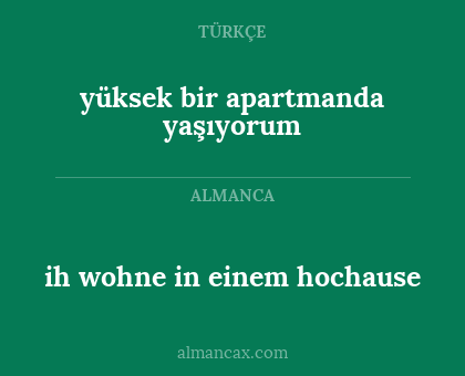ih wohne in einem hochause - yüksek bir apartmanda yaşıyorum