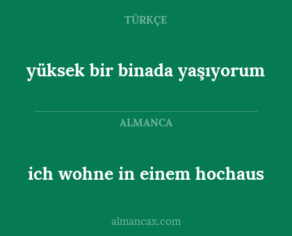ich wohne in einem hochaus - yüksek bir binada yaşıyorum