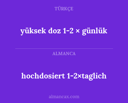 hochdosiert 1-2×taglich - yüksek doz 1-2 × günlük
