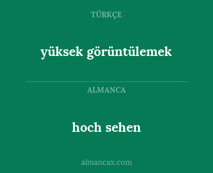 hoch sehen - yüksek görüntülemek