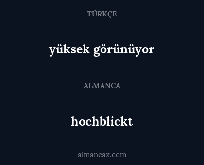hochblickt - yüksek görünüyor