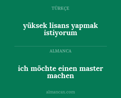 ich möchte einen master machen - yüksek lisans yapmak istiyorum