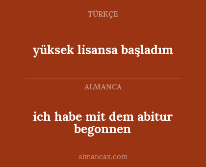 ich habe mit dem abitur begonnen - yüksek lisansa başladım