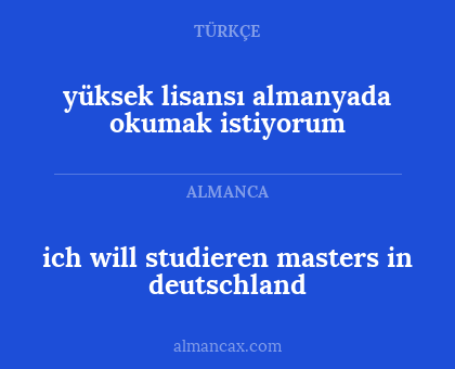 ich will studieren masters in deutschland - yüksek lisansı almanyada okumak istiyorum