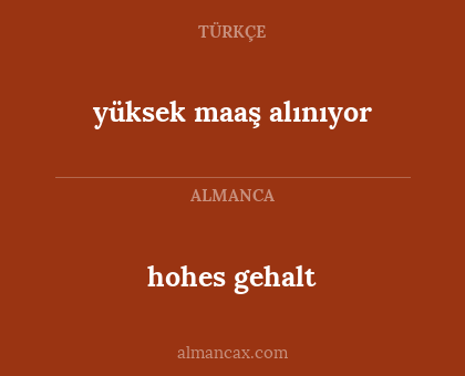hohes gehalt - yüksek maaş alınıyor