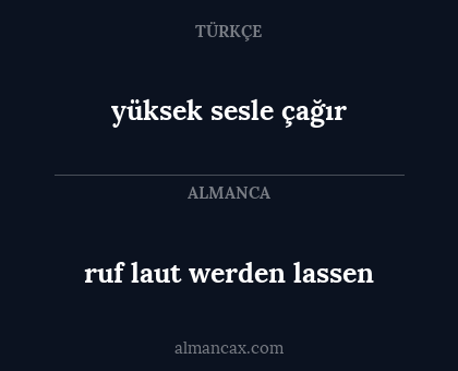 ruf laut werden lassen - yüksek sesle çağır