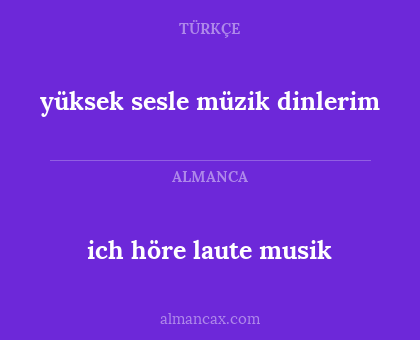 ich höre laute musik - yüksek sesle müzik dinlerim