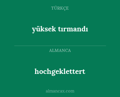 yüksek tırmandı - hochgeklettert