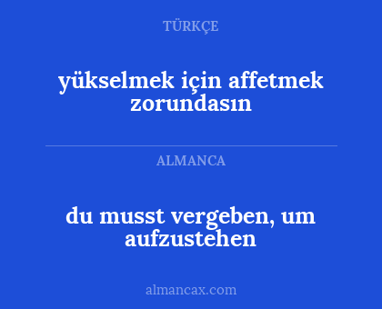 du musst vergeben, um aufzustehen - yükselmek için affetmek zorundasın